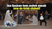 le Bakan hem zeybek oynad hem de trk syledi! te o anlar