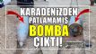 Karadeniz'den patlamam 'Bomba' kt!