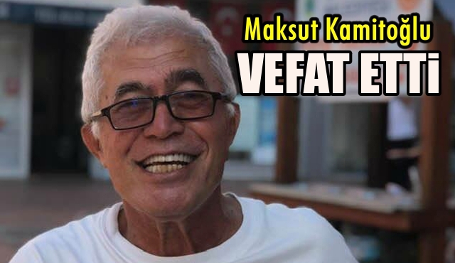 Çaycumalı Maksut Kamitoğlu Vefat Etti