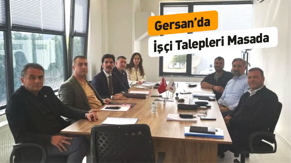 Gersan'da Toplu Sözleşme Masası Kuruldu