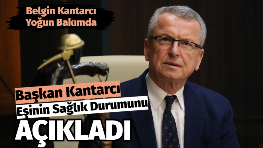 Çaycuma Belediye Başkanı Kantarcı’nın Eşi Yoğun Bakımda Çaycuma Belediye Başkanı