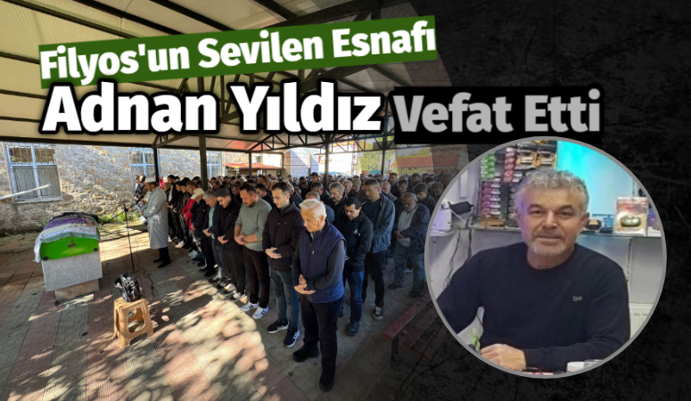 Filyos Esnafı Adnan Yıldız Vefat Etti Sevilen esnaflarından Adnan Yıldız hayatını kaybetti.