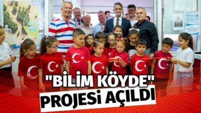"BİLİM KÖYDE" PROJESİ AÇILDI