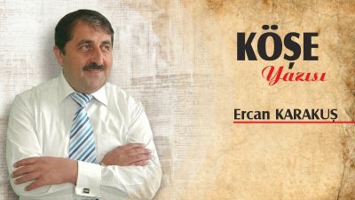 Ercan Karakuş'un köşe yazısı: