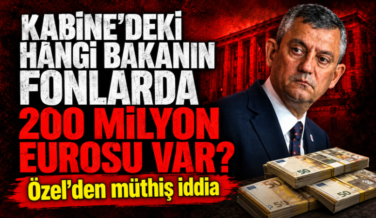 Kabinedeki hangi bakanın fonlarda 200 milyon eurosu var?