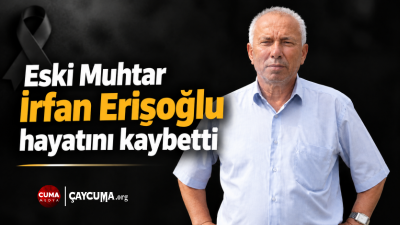 Eski Muhtar İrfan Erişoğlu hayatını kaybetti Çaycuma Ahatlı Köyü’nün önceki