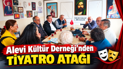 Alevi Kültür Derneği bünyesinde sahnelenecek yeni tiyatro oyunu için sanatseverler